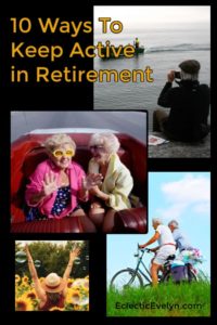 10 Ways To Keep Active In Retirement | Eclectic Evelyn